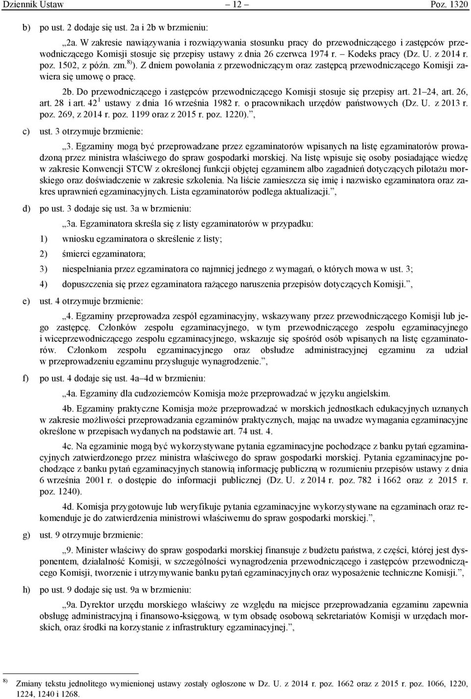 poz. 1502, z późn. zm. 8) ). Z dniem powołania z przewodniczącym oraz zastępcą przewodniczącego Komisji zawiera się umowę o pracę. 2b.