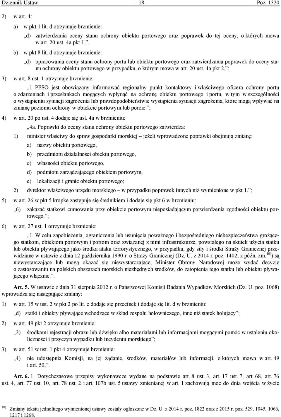 d otrzymuje brzmienie: d) opracowania oceny stanu ochrony portu lub obiektu portowego oraz zatwierdzania poprawek do oceny stanu ochrony obiektu portowego w przypadku, o którym mowa w art. 20 ust.