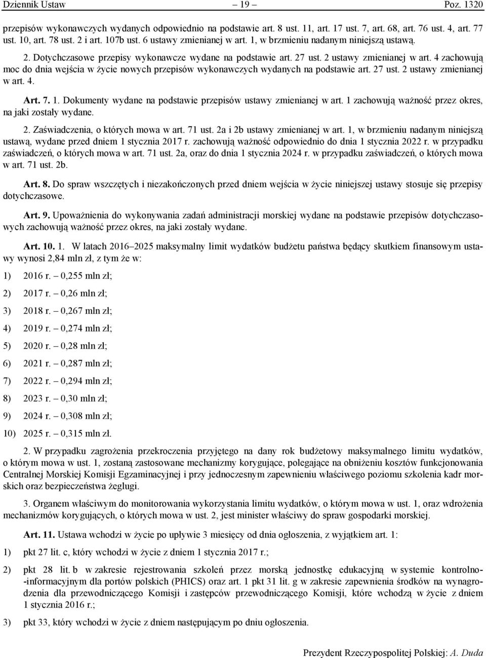 4 zachowują moc do dnia wejścia w życie nowych przepisów wykonawczych wydanych na podstawie art. 27 ust. 2 ustawy zmienianej w art. 4. Art. 7. 1.