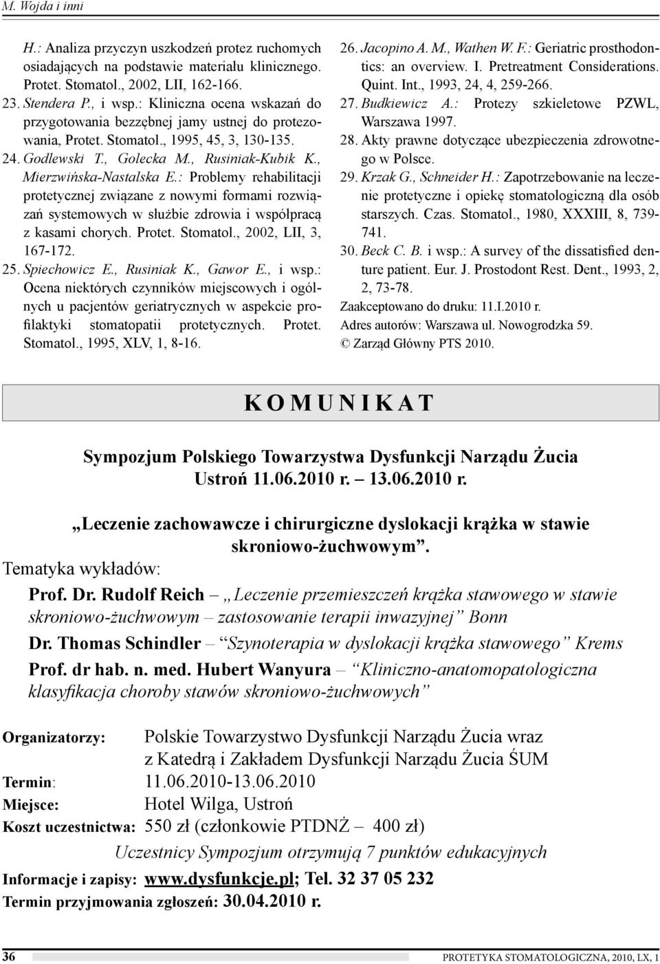 : Problemy rehabilitacji protetycznej związane z nowymi formami rozwiązań systemowych w służbie zdrowia i współpracą z kasami chorych. Protet. Stomatol., 00, LII, 3, 67-7. 5. Spiechowicz E.