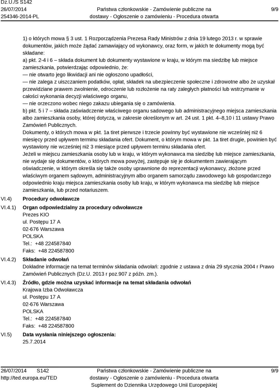 2-4 i 6 składa dokument lub dokumenty wystawione w kraju, w którym ma siedzibę lub miejsce zamieszkania, potwierdzając odpowiednio, że: nie otwarto jego likwidacji ani nie ogłoszono upadłości, nie