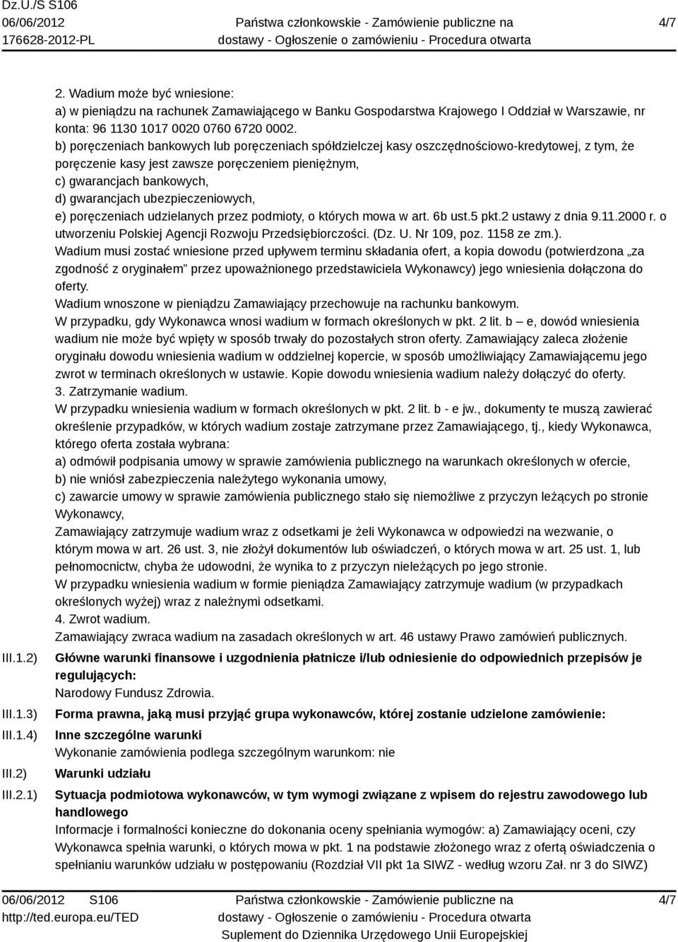 b) poręczeniach bankowych lub poręczeniach spółdzielczej kasy oszczędnościowo-kredytowej, z tym, że poręczenie kasy jest zawsze poręczeniem pieniężnym, c) gwarancjach bankowych, d) gwarancjach