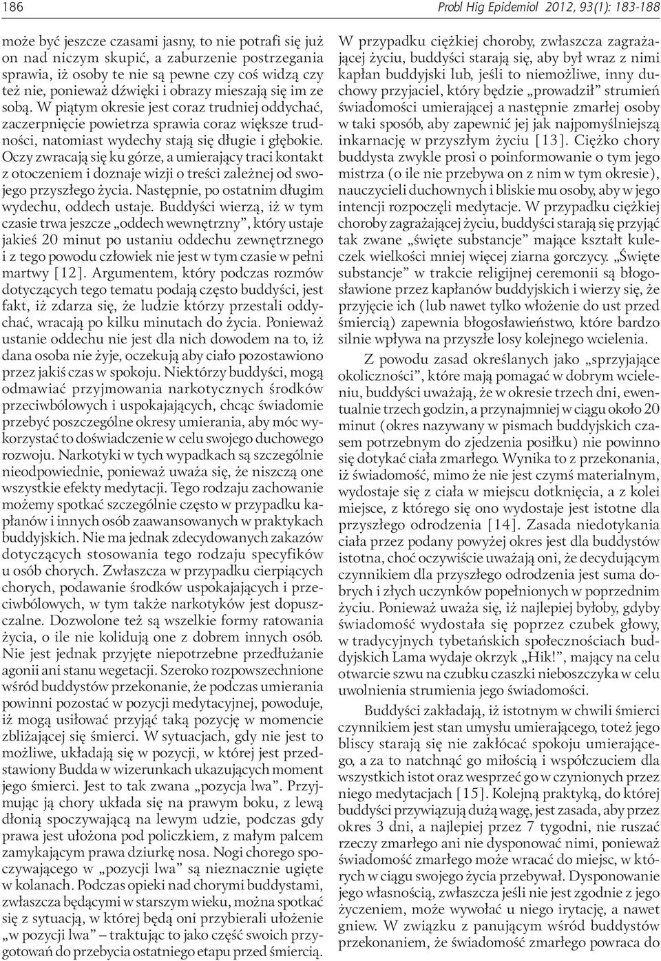 W piątym okresie jest coraz trudniej oddychać, zaczerpnięcie powietrza sprawia coraz większe trudności, natomiast wydechy stają się długie i głębokie.