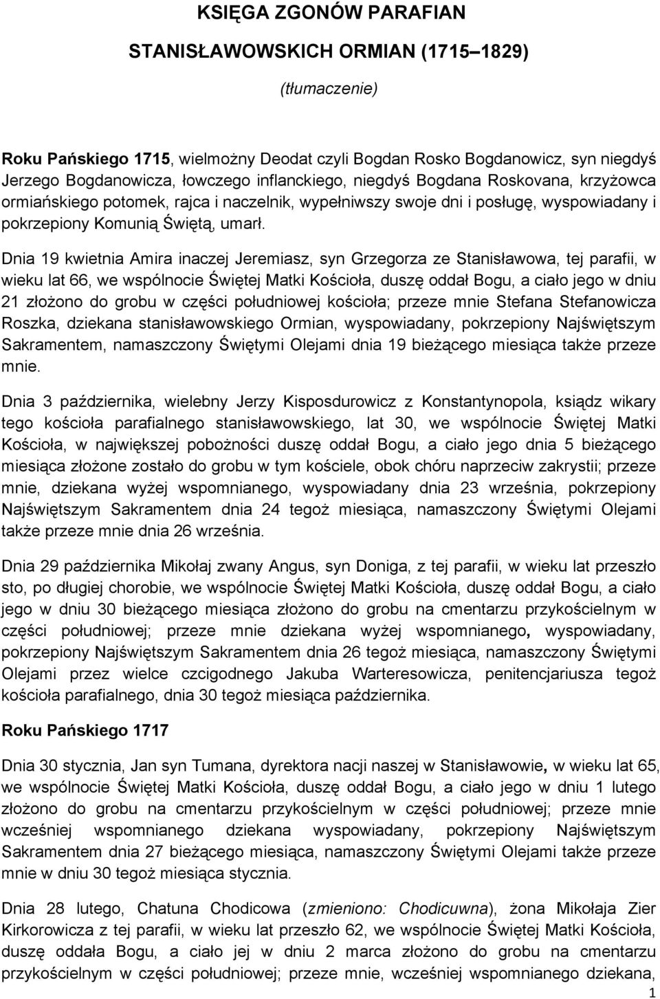 Dnia 19 kwietnia Amira inaczej Jeremiasz, syn Grzegorza ze Stanisławowa, tej parafii, w wieku lat 66, we wspólnocie Świętej Matki Kościoła, duszę oddał Bogu, a ciało jego w dniu 21 złożono do grobu w