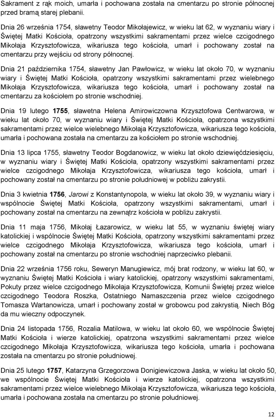 wikariusza tego kościoła, umarł i pochowany został na cmentarzu przy wejściu od strony północnej.