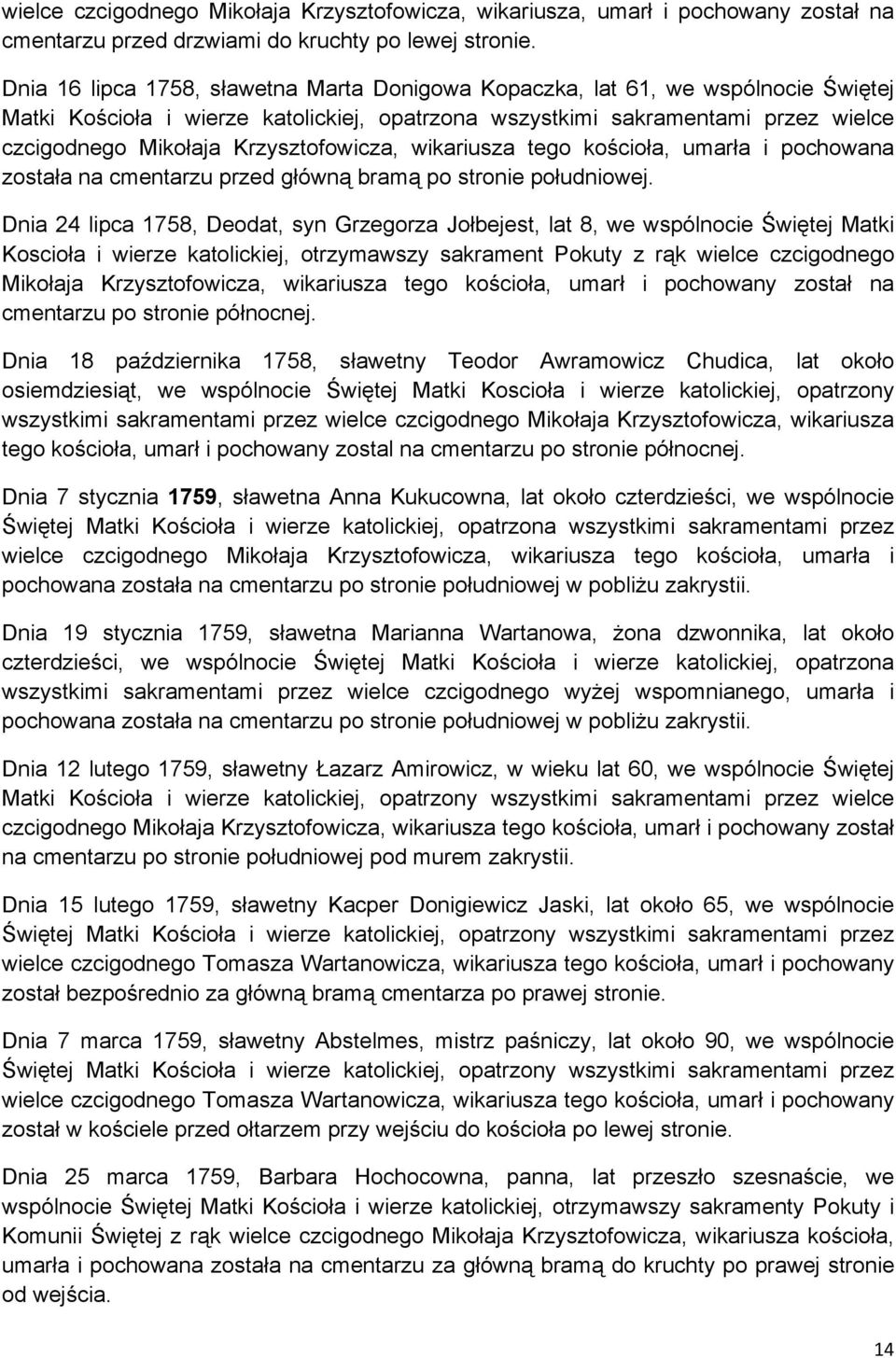 Krzysztofowicza, wikariusza tego kościoła, umarła i pochowana została na cmentarzu przed główną bramą po stronie południowej.