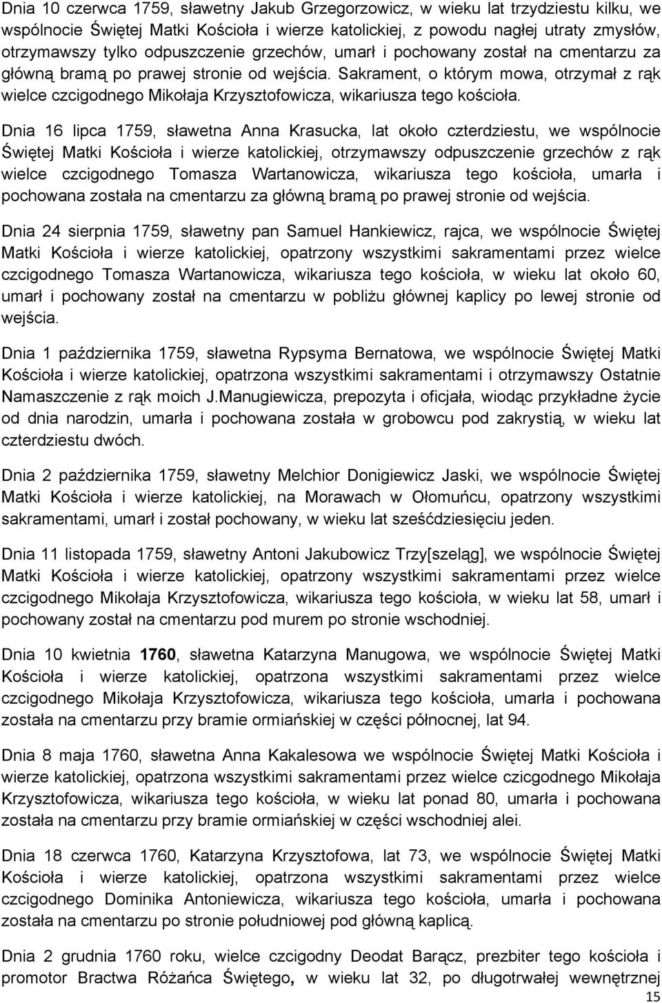 Sakrament, o którym mowa, otrzymał z rąk wielce czcigodnego Mikołaja Krzysztofowicza, wikariusza tego kościoła.