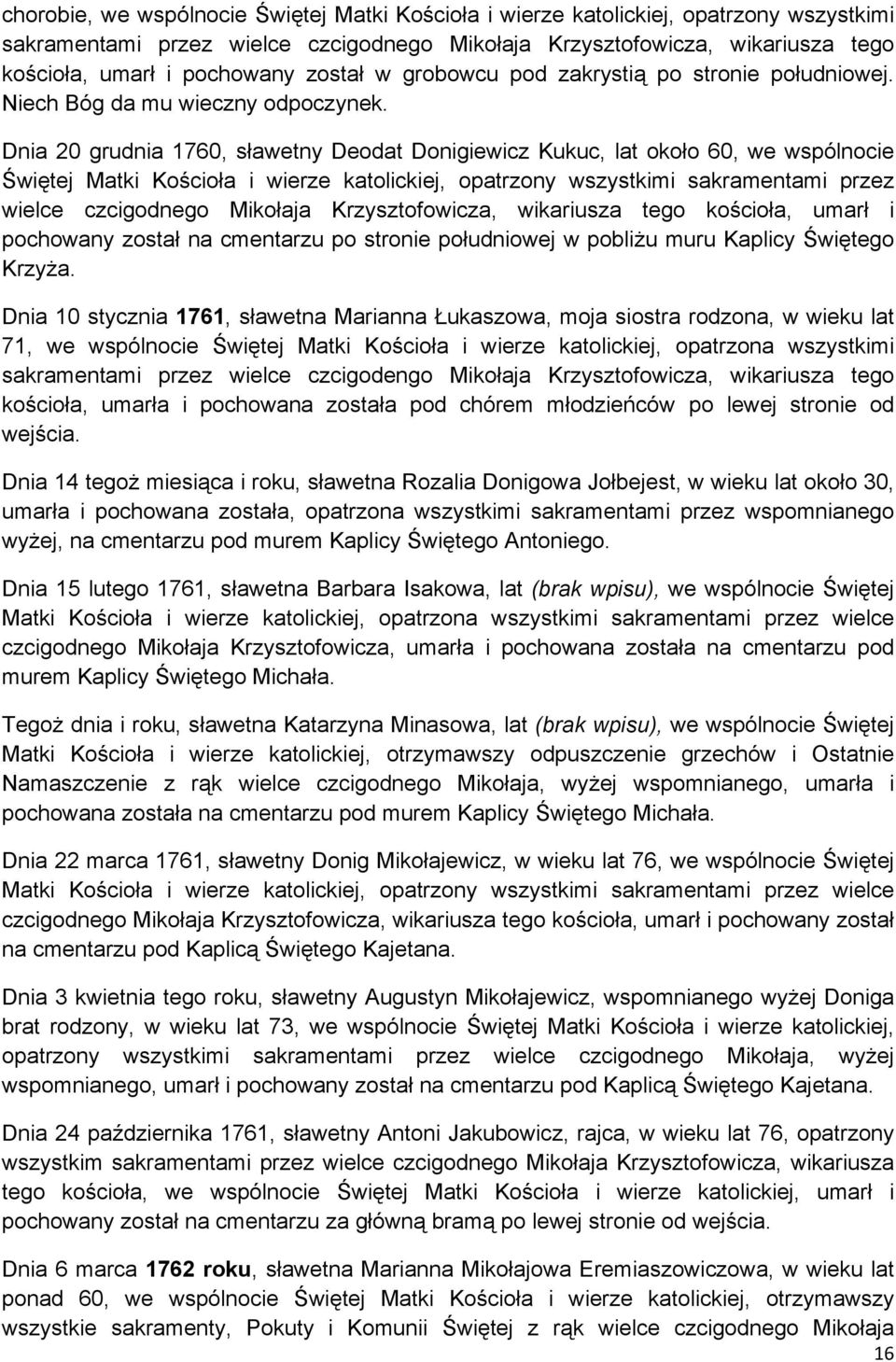 Dnia 20 grudnia 1760, sławetny Deodat Donigiewicz Kukuc, lat około 60, we wspólnocie Świętej Matki Kościoła i wierze katolickiej, opatrzony wszystkimi sakramentami przez wielce czcigodnego Mikołaja