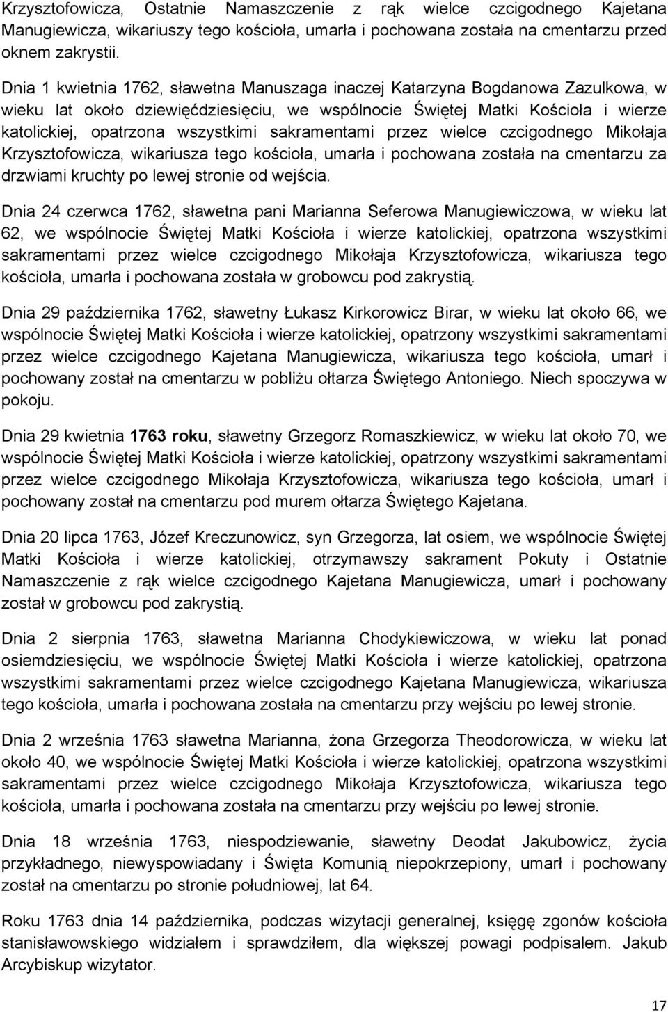 sakramentami przez wielce czcigodnego Mikołaja Krzysztofowicza, wikariusza tego kościoła, umarła i pochowana została na cmentarzu za drzwiami kruchty po lewej stronie od wejścia.