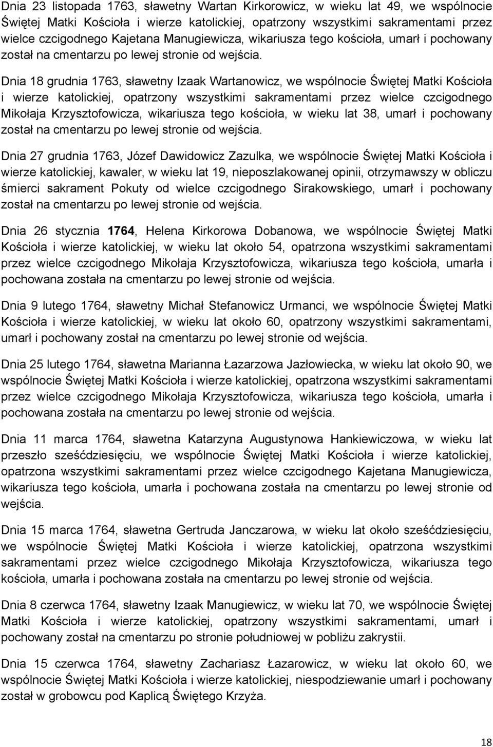 Dnia 18 grudnia 1763, sławetny Izaak Wartanowicz, we wspólnocie Świętej Matki Kościoła i wierze katolickiej, opatrzony wszystkimi sakramentami przez wielce czcigodnego Mikołaja Krzysztofowicza,
