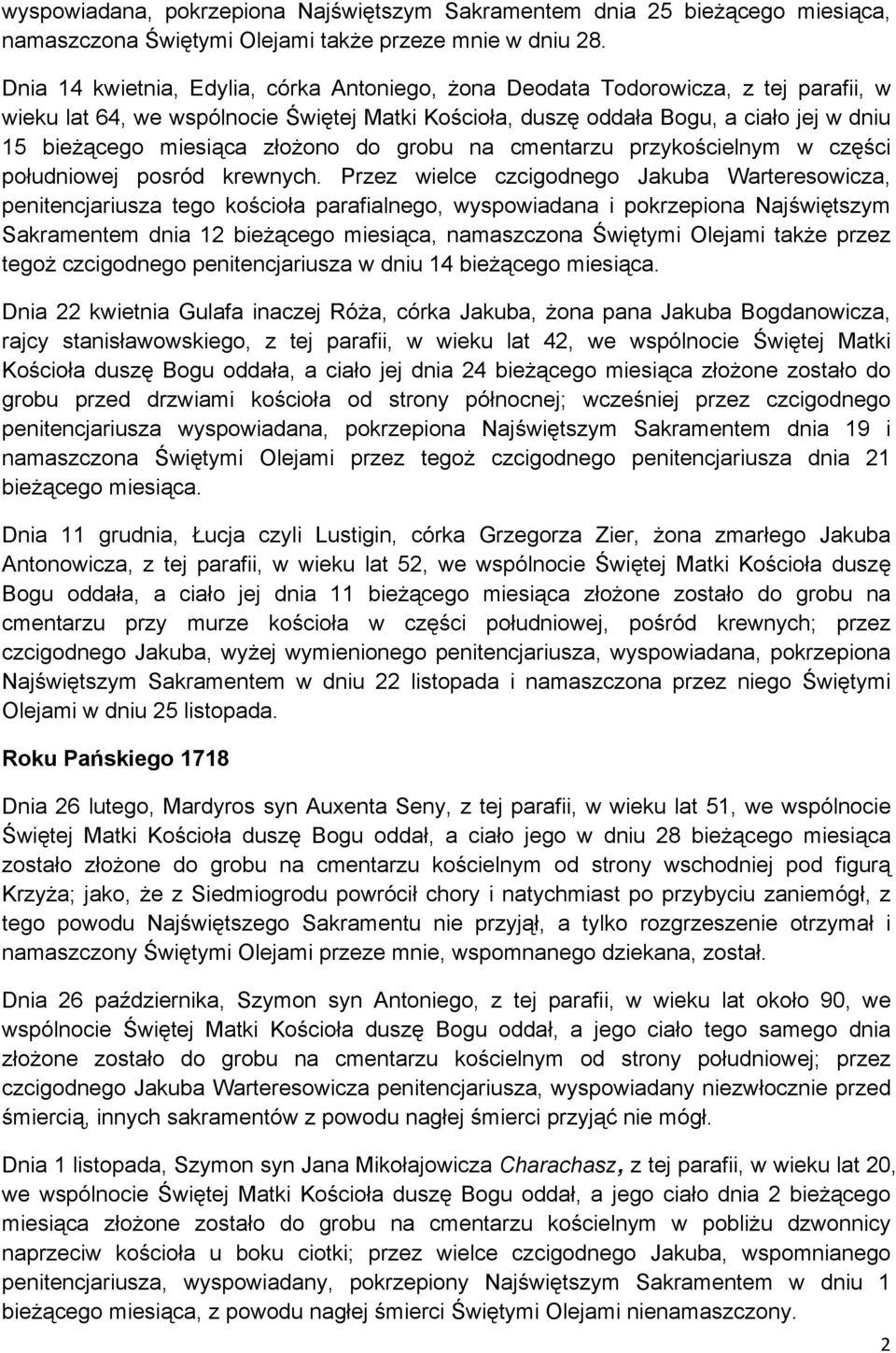 złożono do grobu na cmentarzu przykościelnym w części południowej posród krewnych.