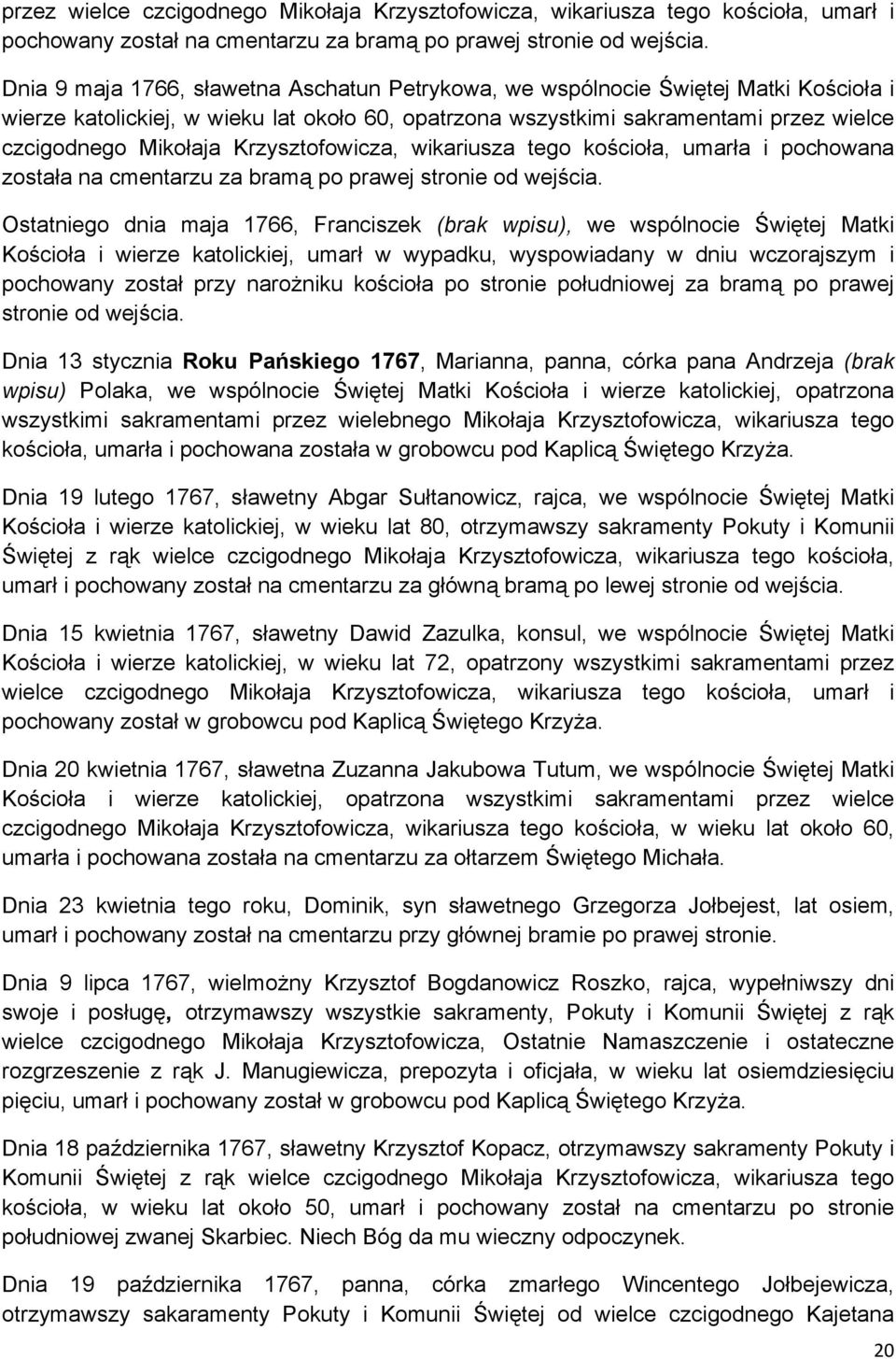 Krzysztofowicza, wikariusza tego kościoła, umarła i pochowana została na cmentarzu za bramą po prawej stronie od wejścia.
