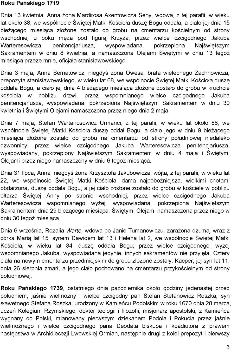 pokrzepiona Najświętszym Sakramentem w dniu 8 kwietnia, a namaszczona Olejami Świętymi w dniu 13 tegoż miesiąca przeze mnie, oficjała stanisławowskiego.