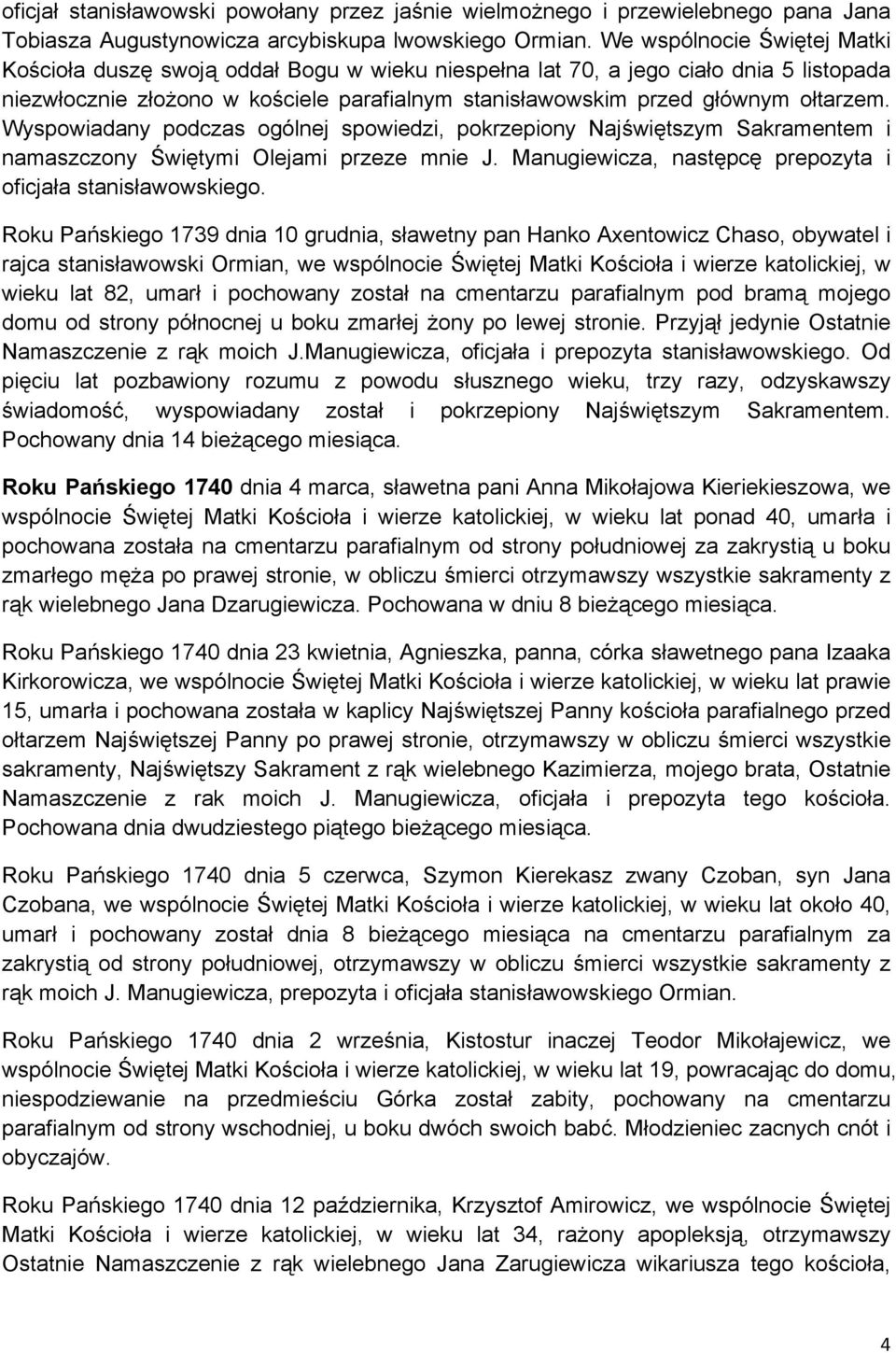 Wyspowiadany podczas ogólnej spowiedzi, pokrzepiony Najświętszym Sakramentem i namaszczony Świętymi Olejami przeze mnie J. Manugiewicza, następcę prepozyta i oficjała stanisławowskiego.