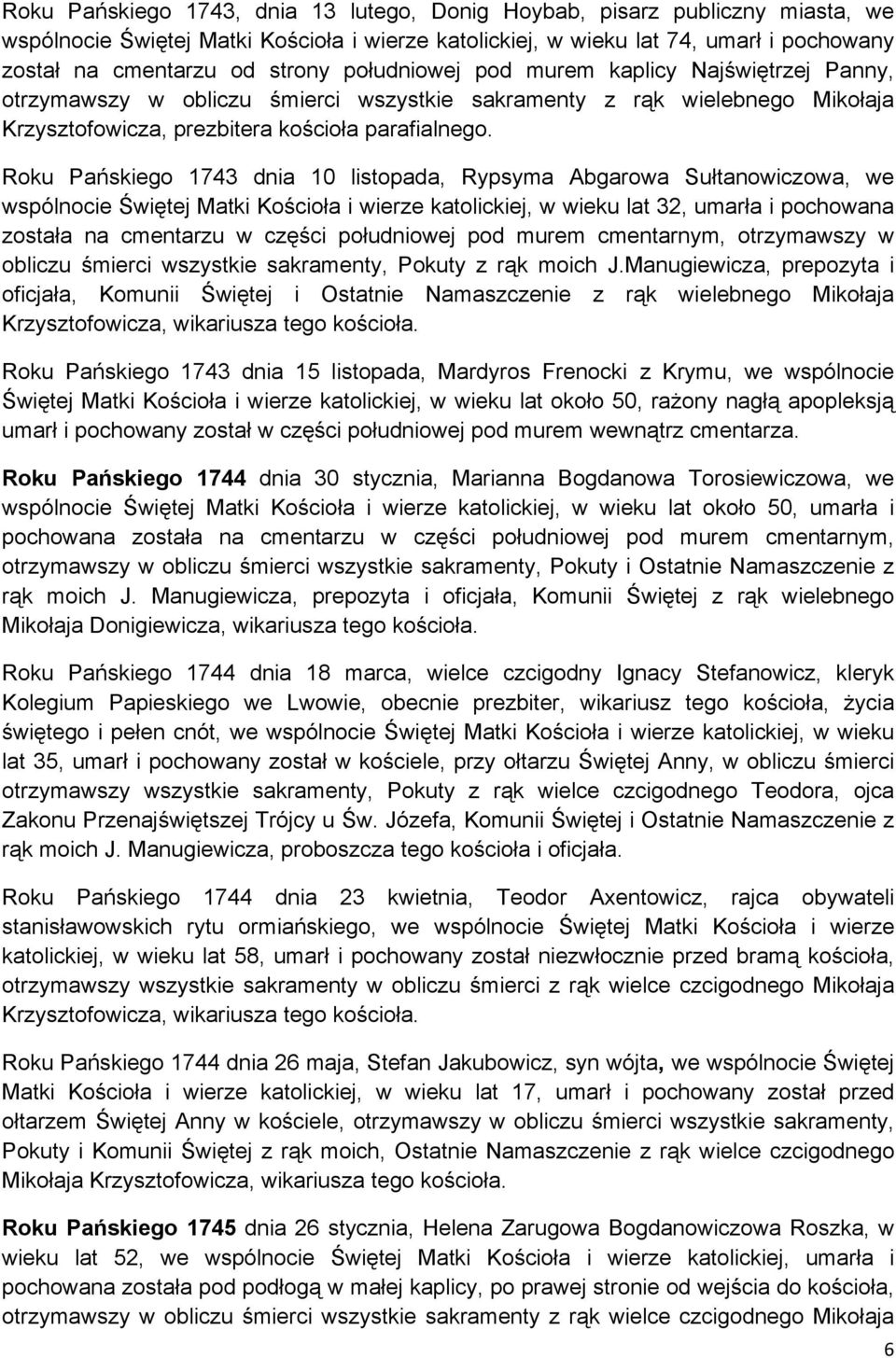 Roku Pańskiego 1743 dnia 10 listopada, Rypsyma Abgarowa Sułtanowiczowa, we wspólnocie Świętej Matki Kościoła i wierze katolickiej, w wieku lat 32, umarła i pochowana została na cmentarzu w części