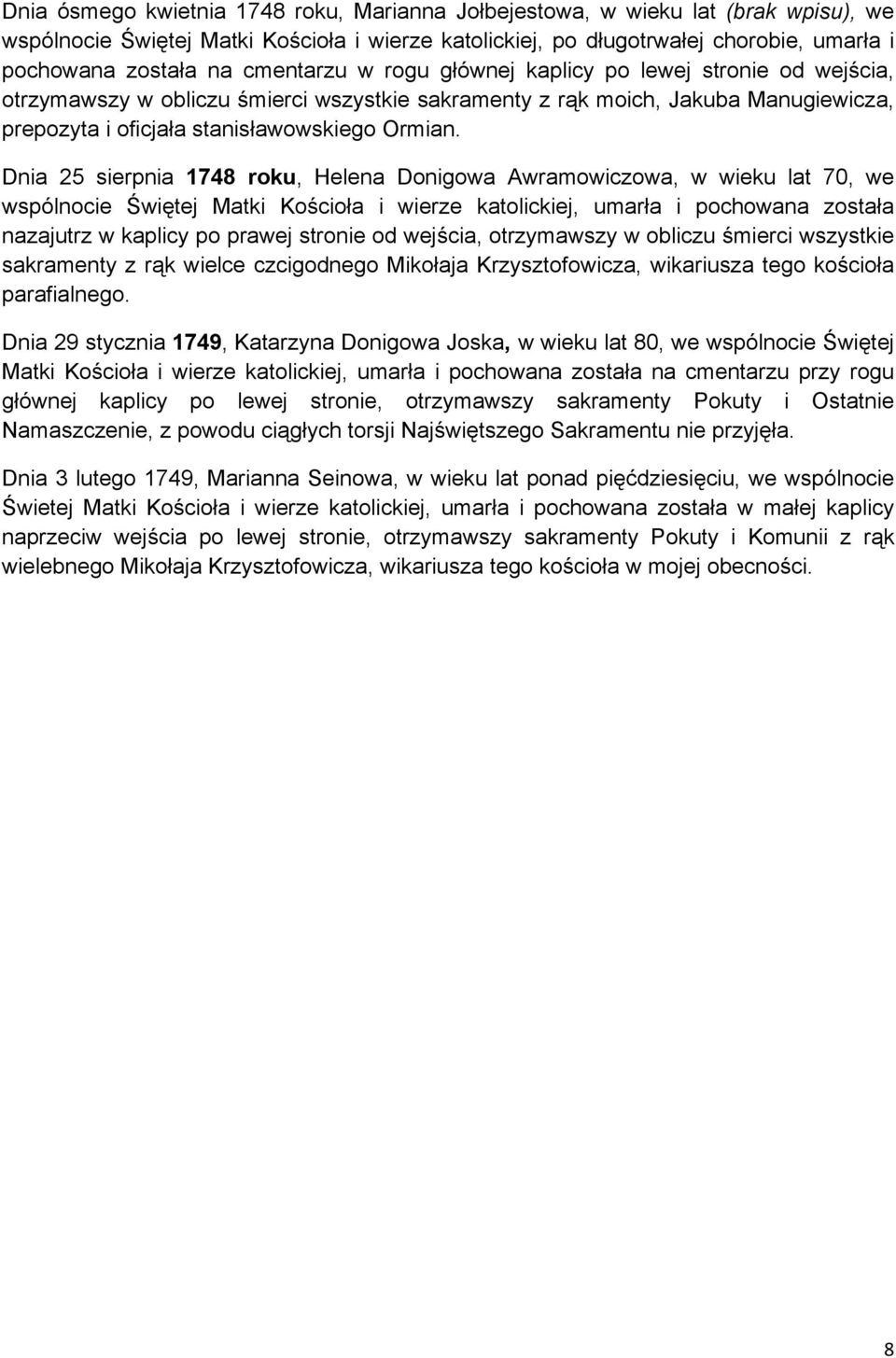 Dnia 25 sierpnia 1748 roku, Helena Donigowa Awramowiczowa, w wieku lat 70, we wspólnocie Świętej Matki Kościoła i wierze katolickiej, umarła i pochowana została nazajutrz w kaplicy po prawej stronie