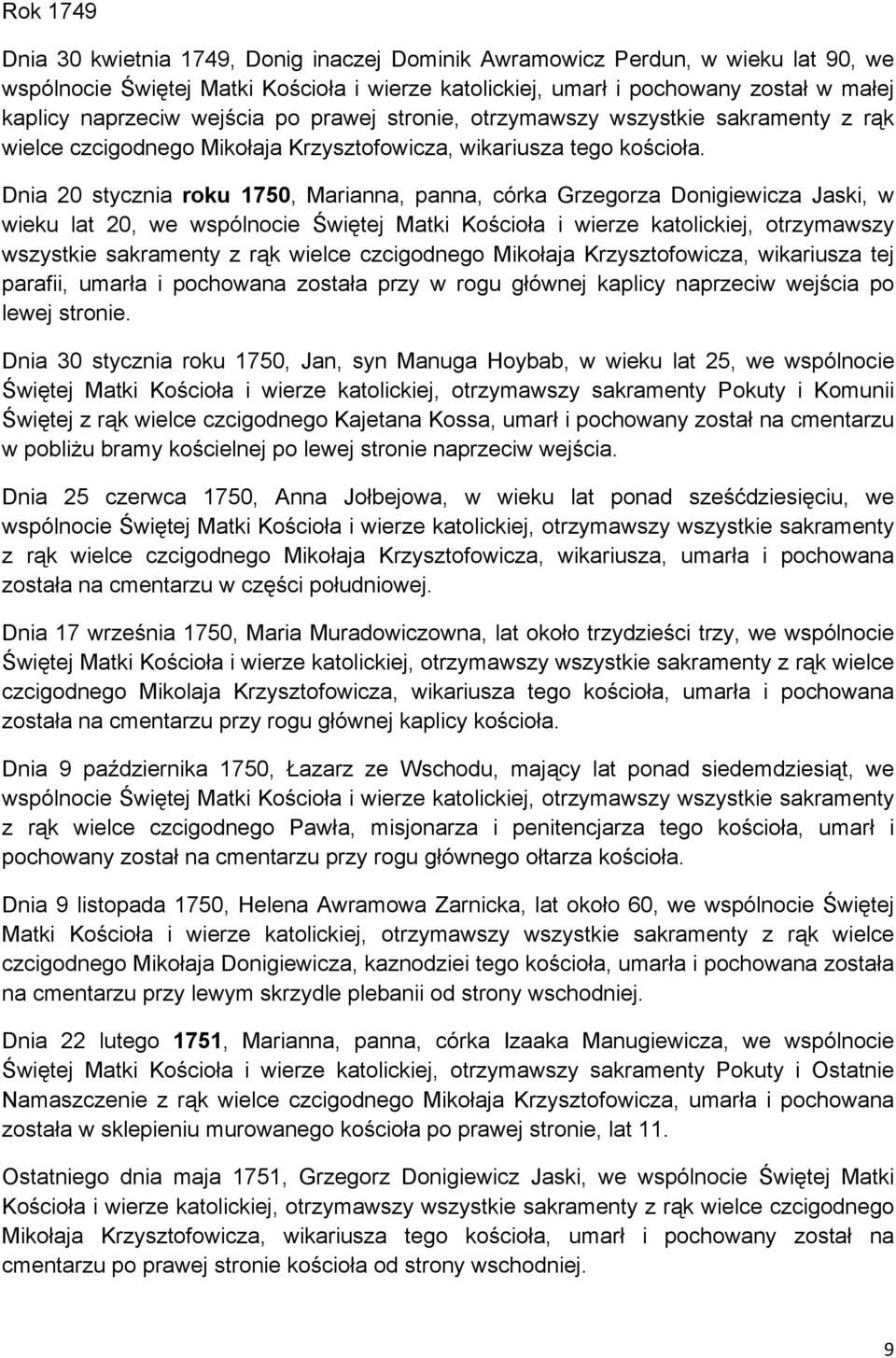 Dnia 20 stycznia roku 1750, Marianna, panna, córka Grzegorza Donigiewicza Jaski, w wieku lat 20, we wspólnocie Świętej Matki Kościoła i wierze katolickiej, otrzymawszy wszystkie sakramenty z rąk