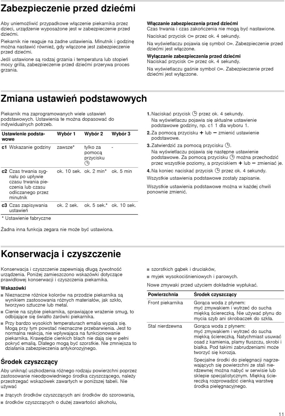 Jeśli ustawione są rodzaj i temperatura lub stopień mocy grilla, zabezpieczenie przed dziećmi przerywa proces. Włączanie zabezpieczenia przed dziećmi i czas zakończenia nie mogą być nastawione.