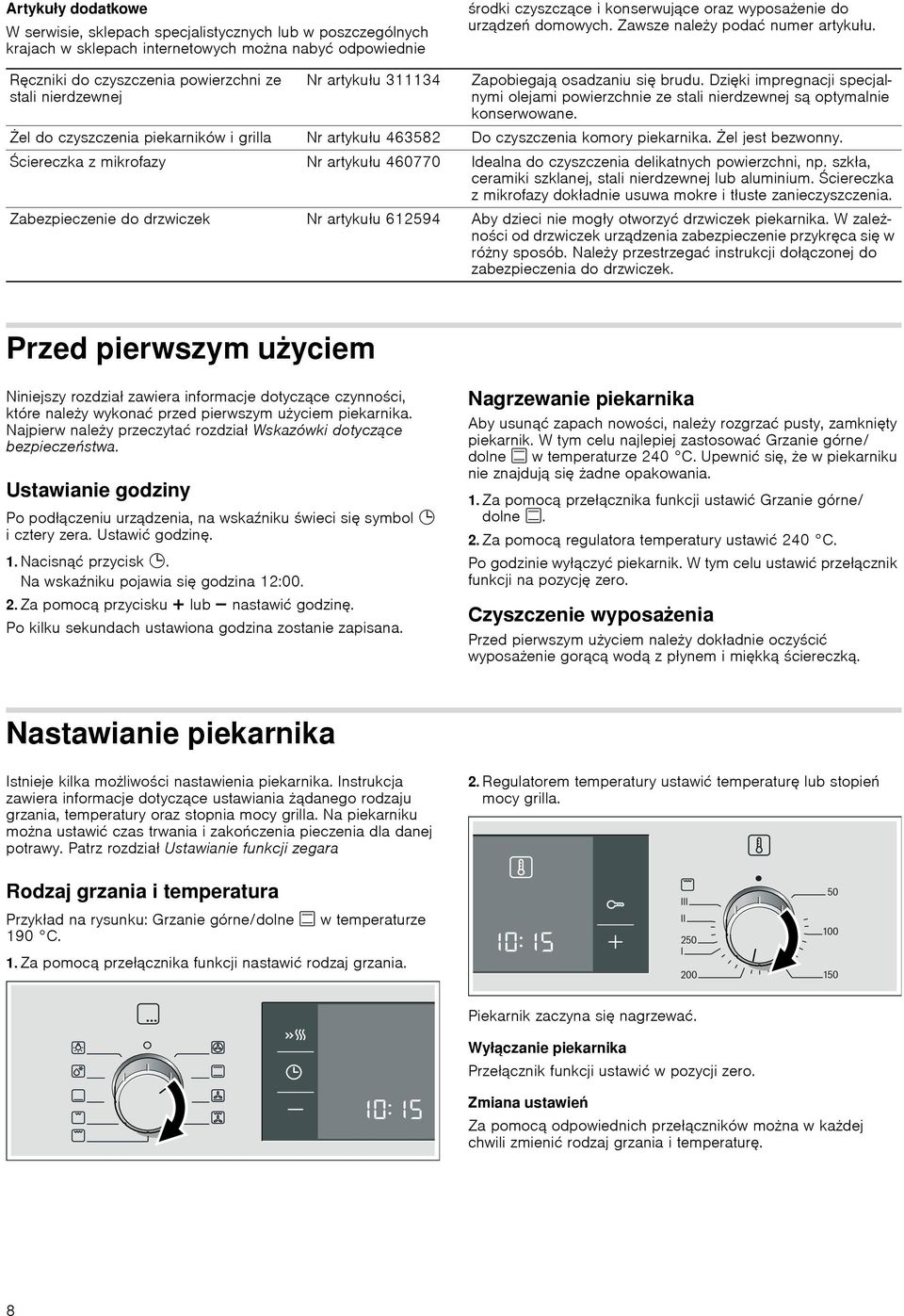 Dzięki impregnacji specjalnymi olejami powierzchnie ze stali nierdzewnej są optymalnie konserwowane. Żel do czyszczenia piekarników i grilla Nr artykułu 463582 Do czyszczenia komory piekarnika.