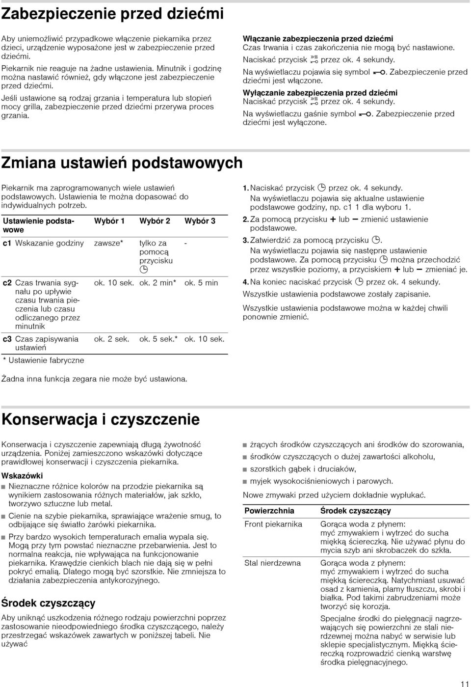 Jeśli ustawione są rodzaj i temperatura lub stopień mocy grilla, zabezpieczenie przed dziećmi przerywa proces. Włączanie zabezpieczenia przed dziećmi i czas zakończenia nie mogą być nastawione.