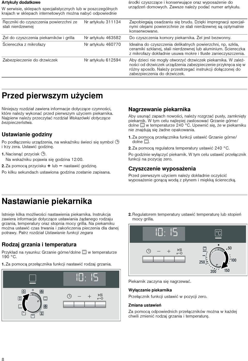 Dzięki impregnacji specjalnymi olejami powierzchnie ze stali nierdzewnej są optymalnie konserwowane. Żel do czyszczenia piekarników i grilla Nr artykułu 463582 Do czyszczenia komory piekarnika.