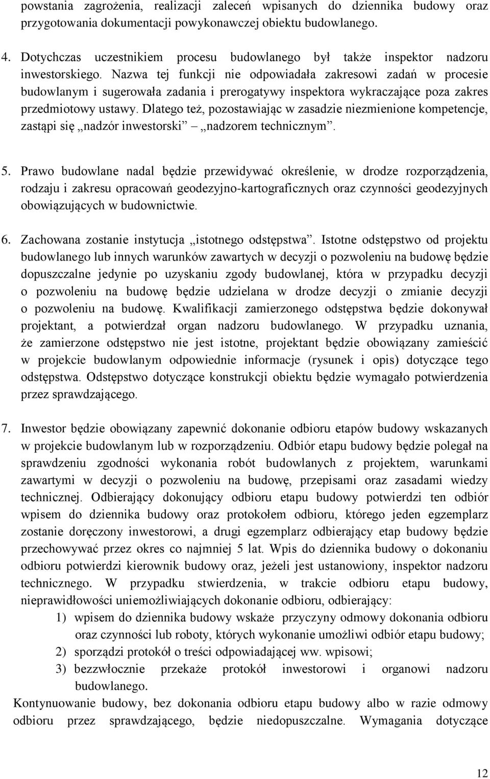 Nazwa tej funkcji nie odpowiadała zakresowi zadań w procesie budowlanym i sugerowała zadania i prerogatywy inspektora wykraczające poza zakres przedmiotowy ustawy.