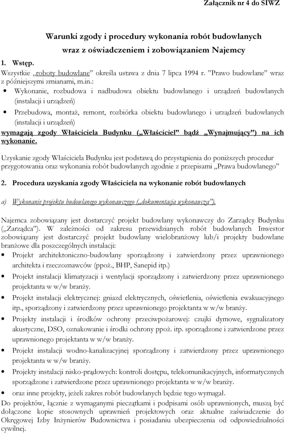 : Wykonanie, rozbudowa i nadbudowa obiektu budowlanego i urządzeń budowlanych (instalacji i urządzeń) Przebudowa, montaż, remont, rozbiórka obiektu budowlanego i urządzeń budowlanych (instalacji i