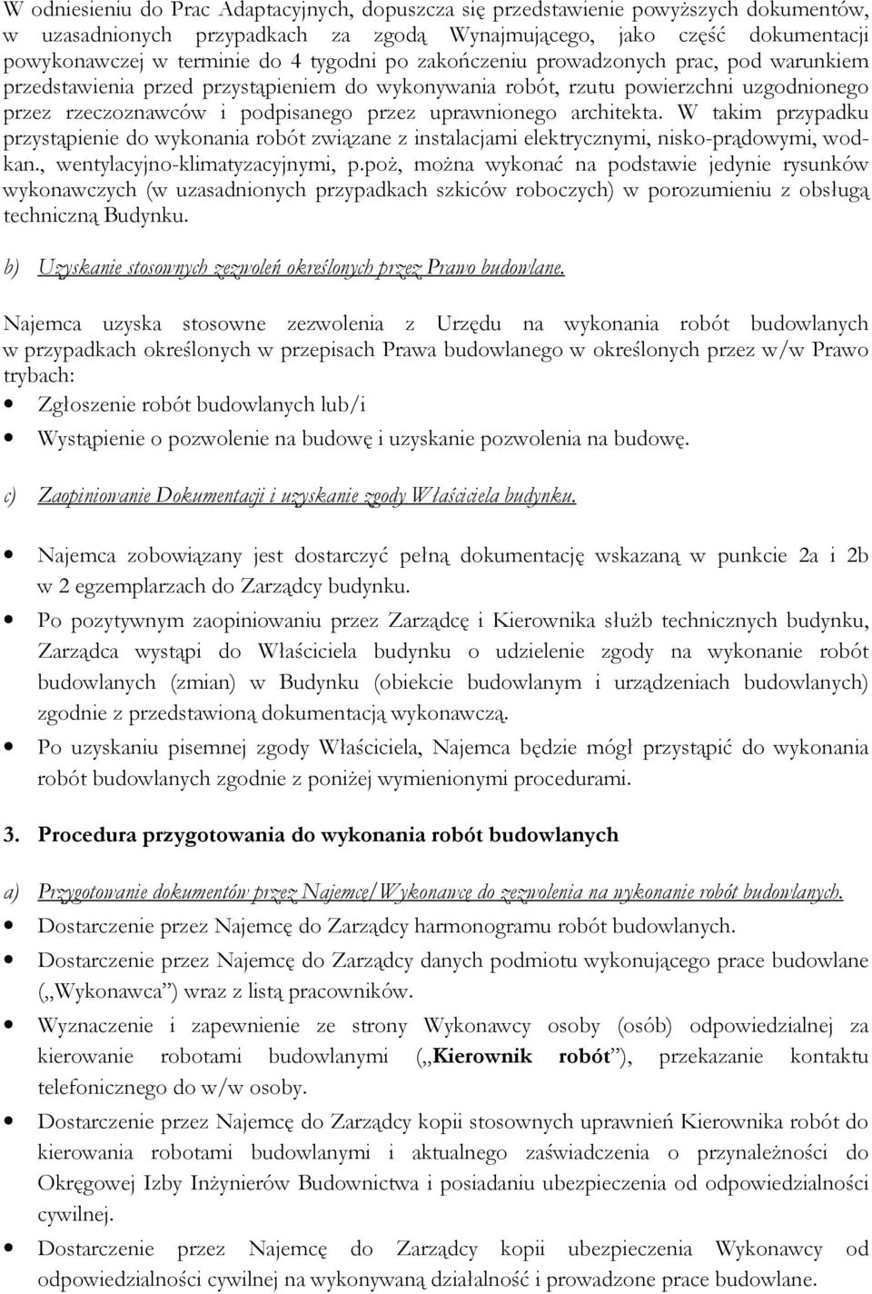 architekta. W takim przypadku przystąpienie do wykonania robót związane z instalacjami elektrycznymi, nisko-prądowymi, wodkan., wentylacyjno-klimatyzacyjnymi, p.