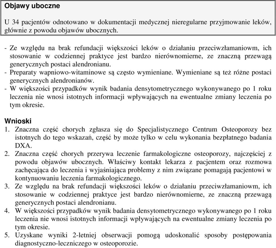 - Preparaty wapniowo-witaminowe są często wymieniane. Wymieniane są też różne postaci generycznych alendronianów.