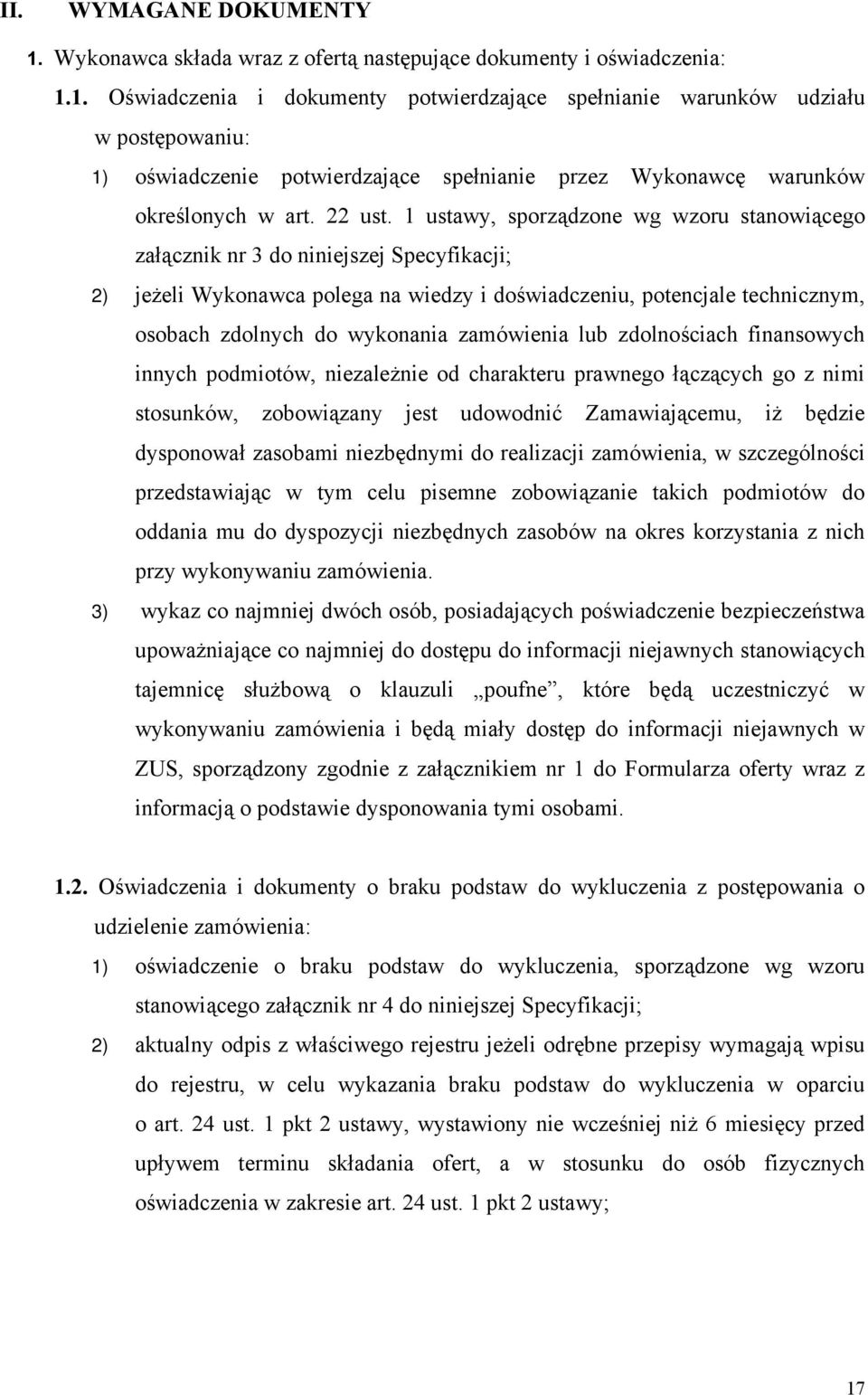 1 ustawy, sporządzone wg wzoru stanowiącego załącznik nr 3 do niniejszej Specyfikacji; 2) jeżeli Wykonawca polega na wiedzy i doświadczeniu, potencjale technicznym, osobach zdolnych do wykonania