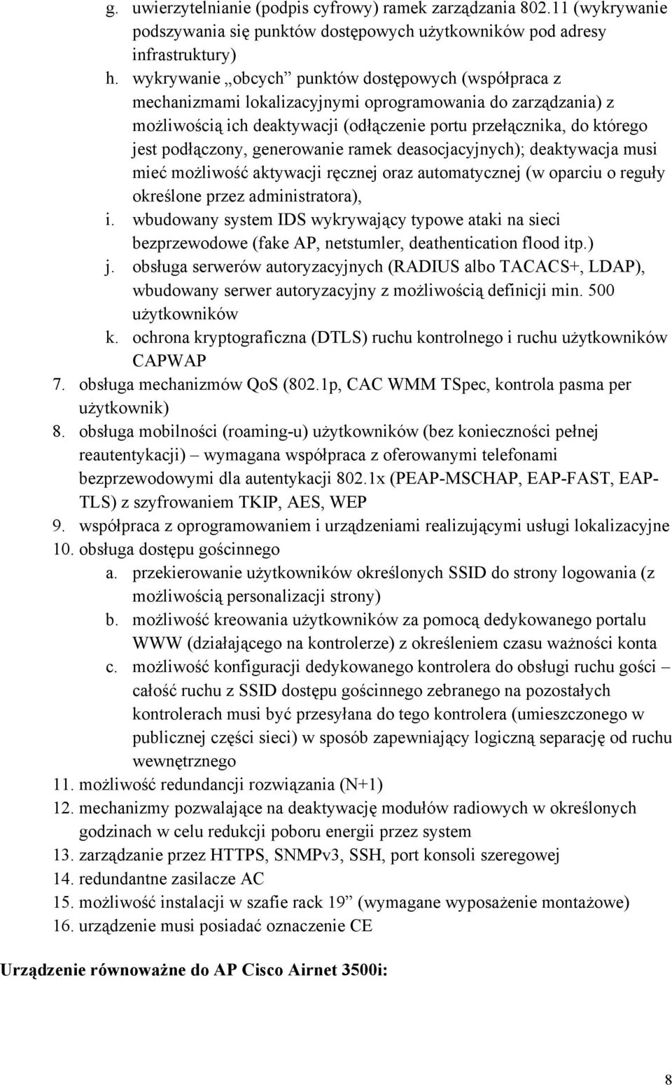 podłączony, generowanie ramek deasocjacyjnych); deaktywacja musi mieć możliwość aktywacji ręcznej oraz automatycznej (w oparciu o reguły określone przez administratora), i.