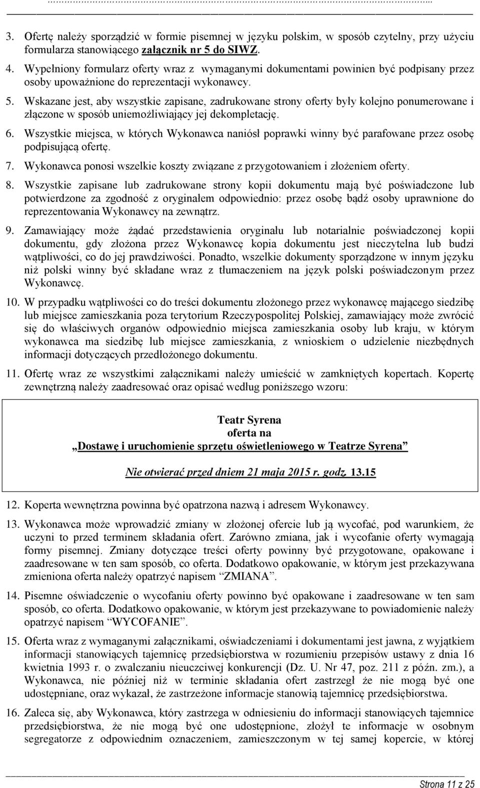 Wskazane jest, aby wszystkie zapisane, zadrukowane strony oferty były kolejno ponumerowane i złączone w sposób uniemożliwiający jej dekompletację. 6.