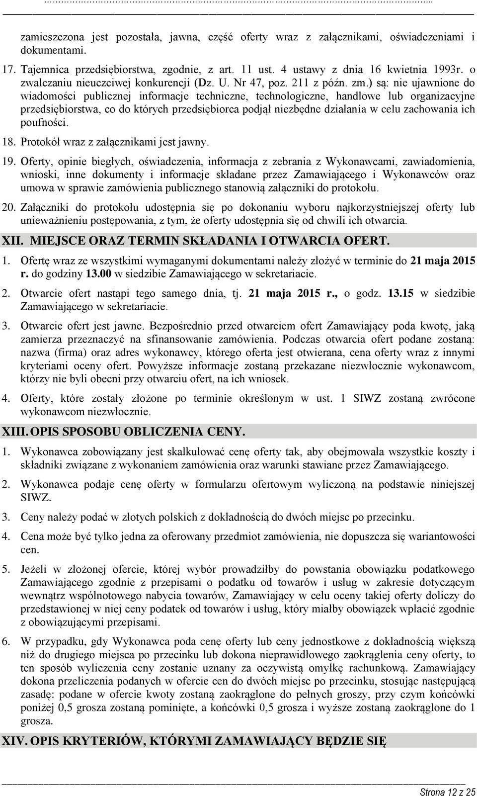 ) są: nie ujawnione do wiadomości publicznej informacje techniczne, technologiczne, handlowe lub organizacyjne przedsiębiorstwa, co do których przedsiębiorca podjął niezbędne działania w celu