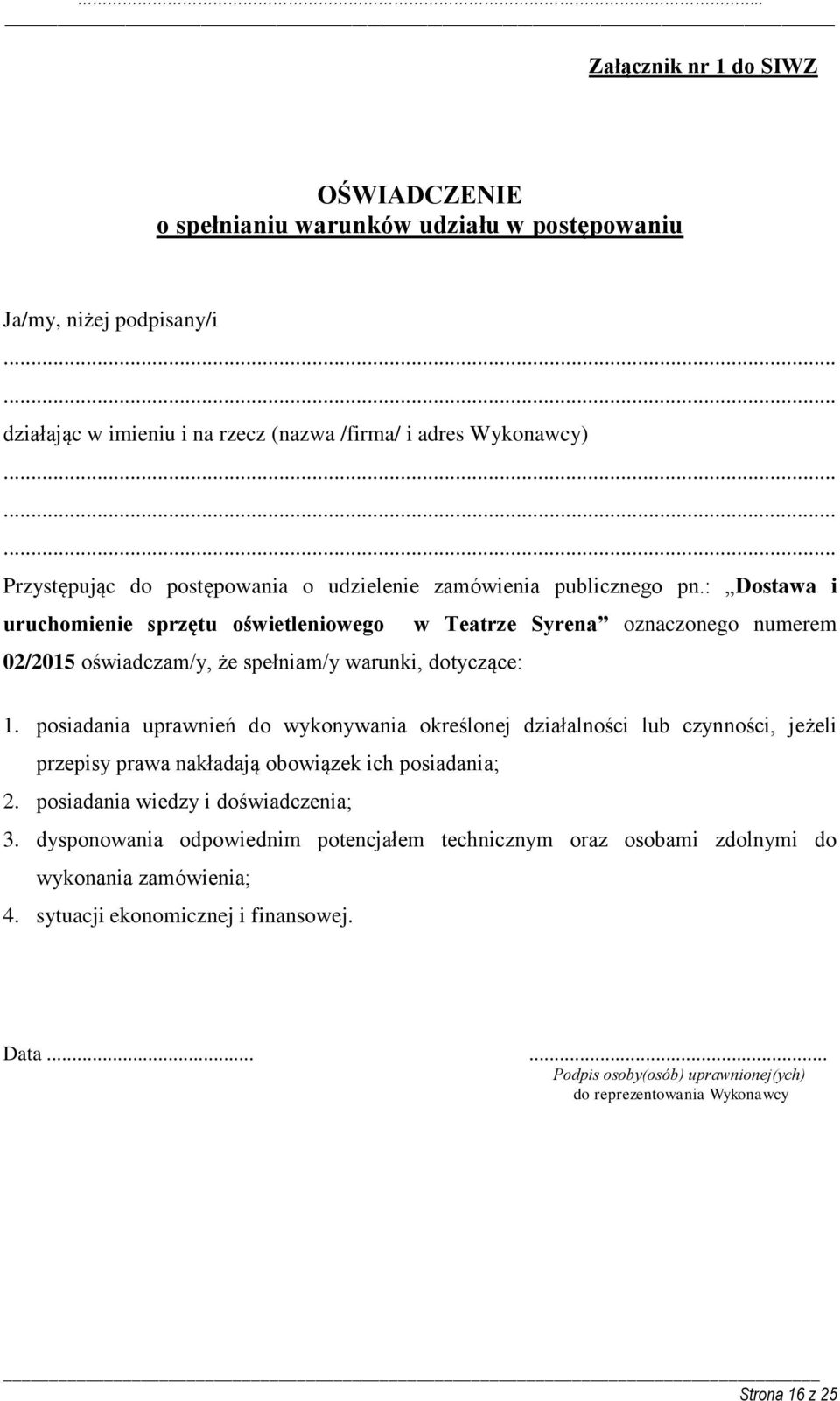 posiadania uprawnień do wykonywania określonej działalności lub czynności, jeżeli przepisy prawa nakładają obowiązek ich posiadania; 2. posiadania wiedzy i doświadczenia; 3.