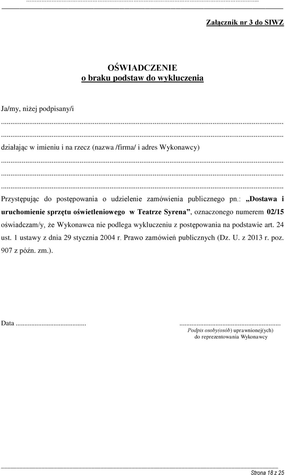: Dostawa i uruchomienie sprzętu oświetleniowego w Teatrze Syrena, oznaczonego numerem 02/15 oświadczam/y, że Wykonawca nie podlega wykluczeniu z