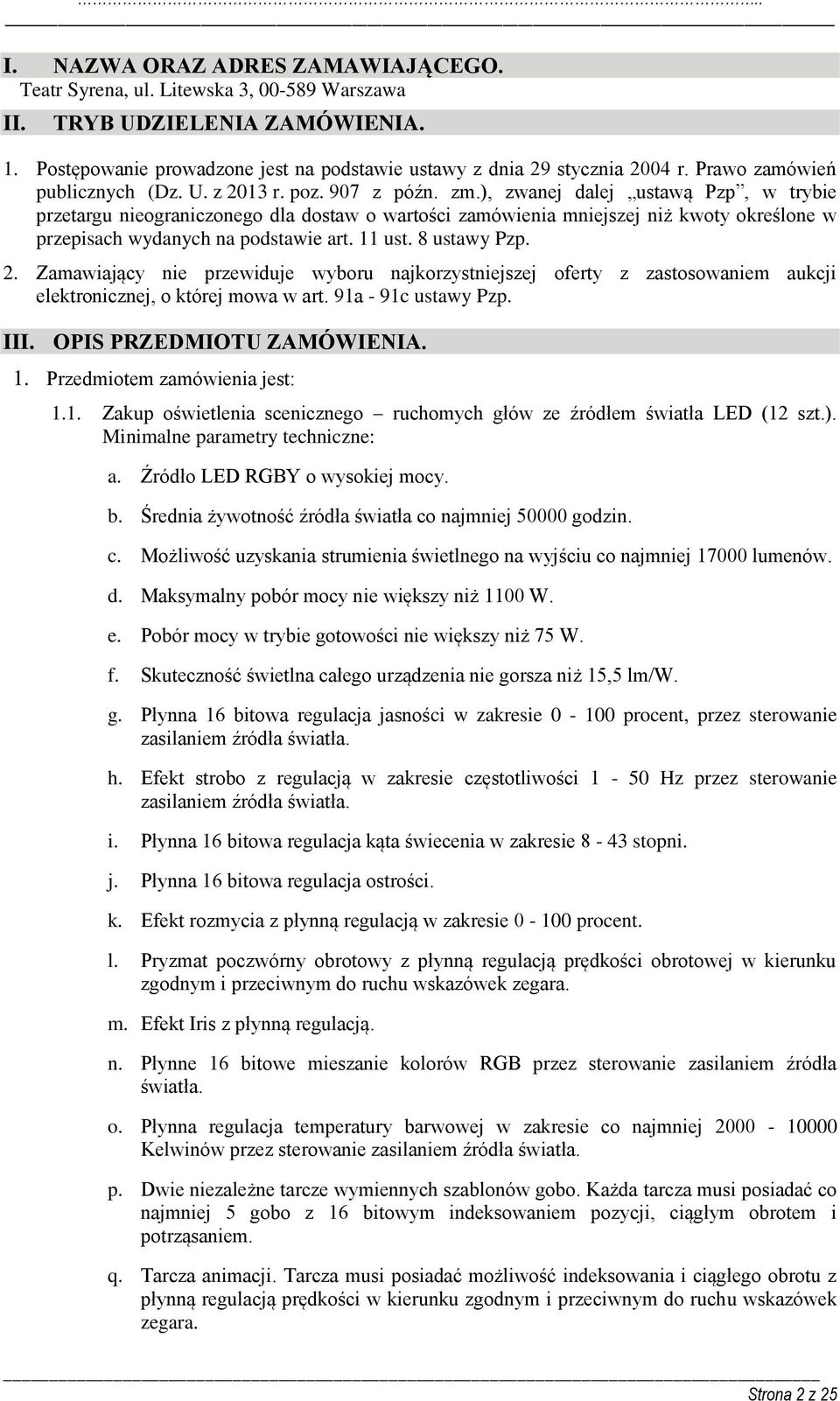 ), zwanej dalej ustawą Pzp, w trybie przetargu nieograniczonego dla dostaw o wartości zamówienia mniejszej niż kwoty określone w przepisach wydanych na podstawie art. 11 ust. 8 ustawy Pzp. 2.