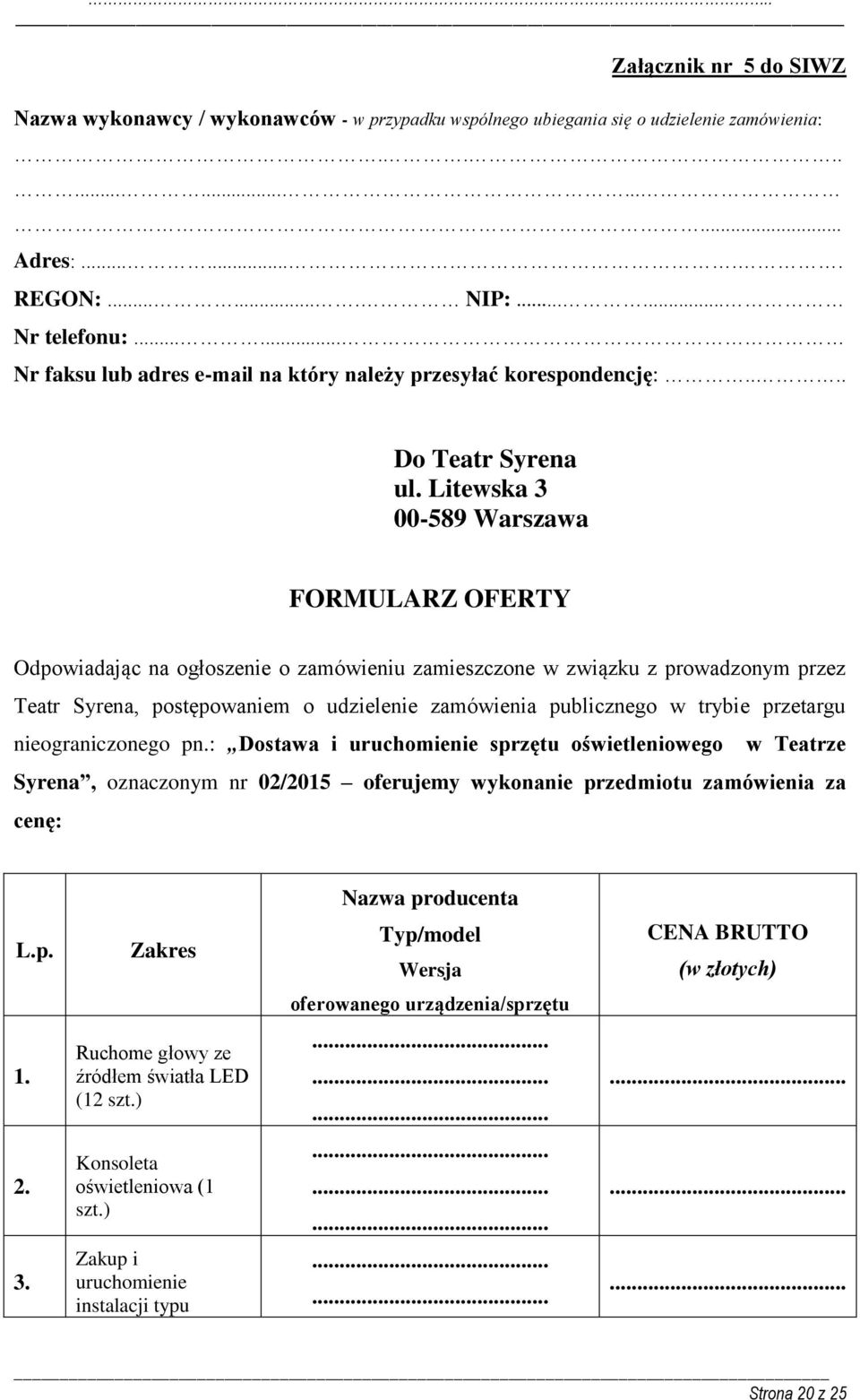 Litewska 3 00-589 Warszawa FORMULARZ OFERTY Odpowiadając na ogłoszenie o zamówieniu zamieszczone w związku z prowadzonym przez Teatr Syrena, postępowaniem o udzielenie zamówienia publicznego w trybie