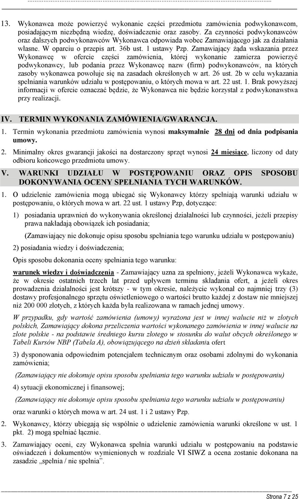 Zamawiający żąda wskazania przez Wykonawcę w ofercie części zamówienia, której wykonanie zamierza powierzyć podwykonawcy, lub podania przez Wykonawcę nazw (firm) podwykonawców, na których zasoby