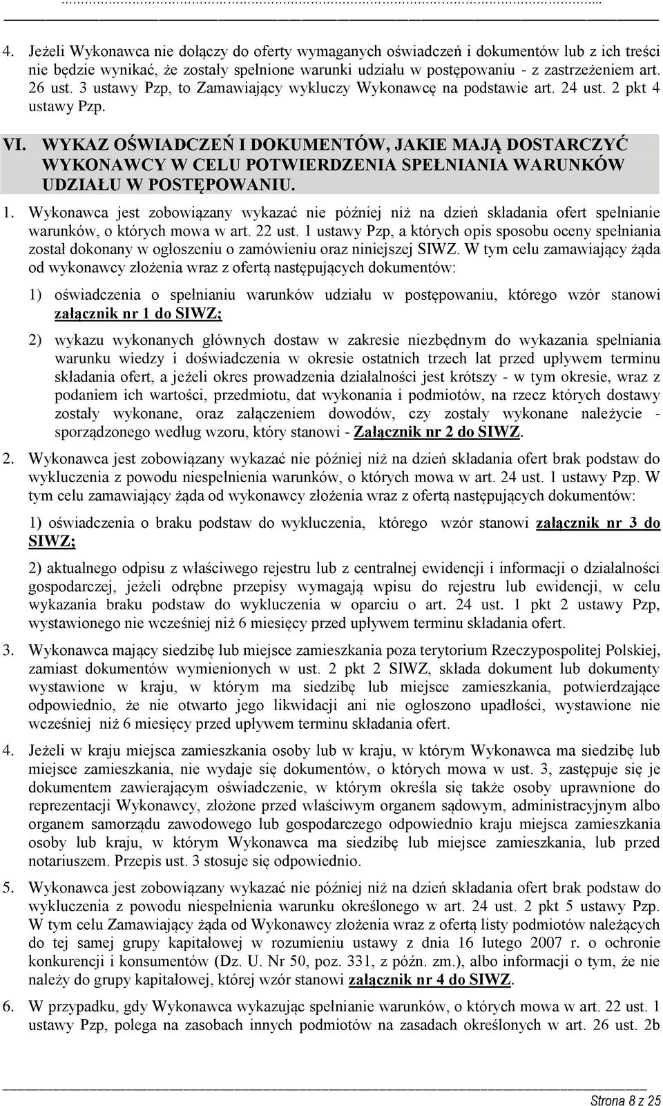 WYKAZ OŚWIADCZEŃ I DOKUMENTÓW, JAKIE MAJĄ DOSTARCZYĆ WYKONAWCY W CELU POTWIERDZENIA SPEŁNIANIA WARUNKÓW UDZIAŁU W POSTĘPOWANIU. 1.