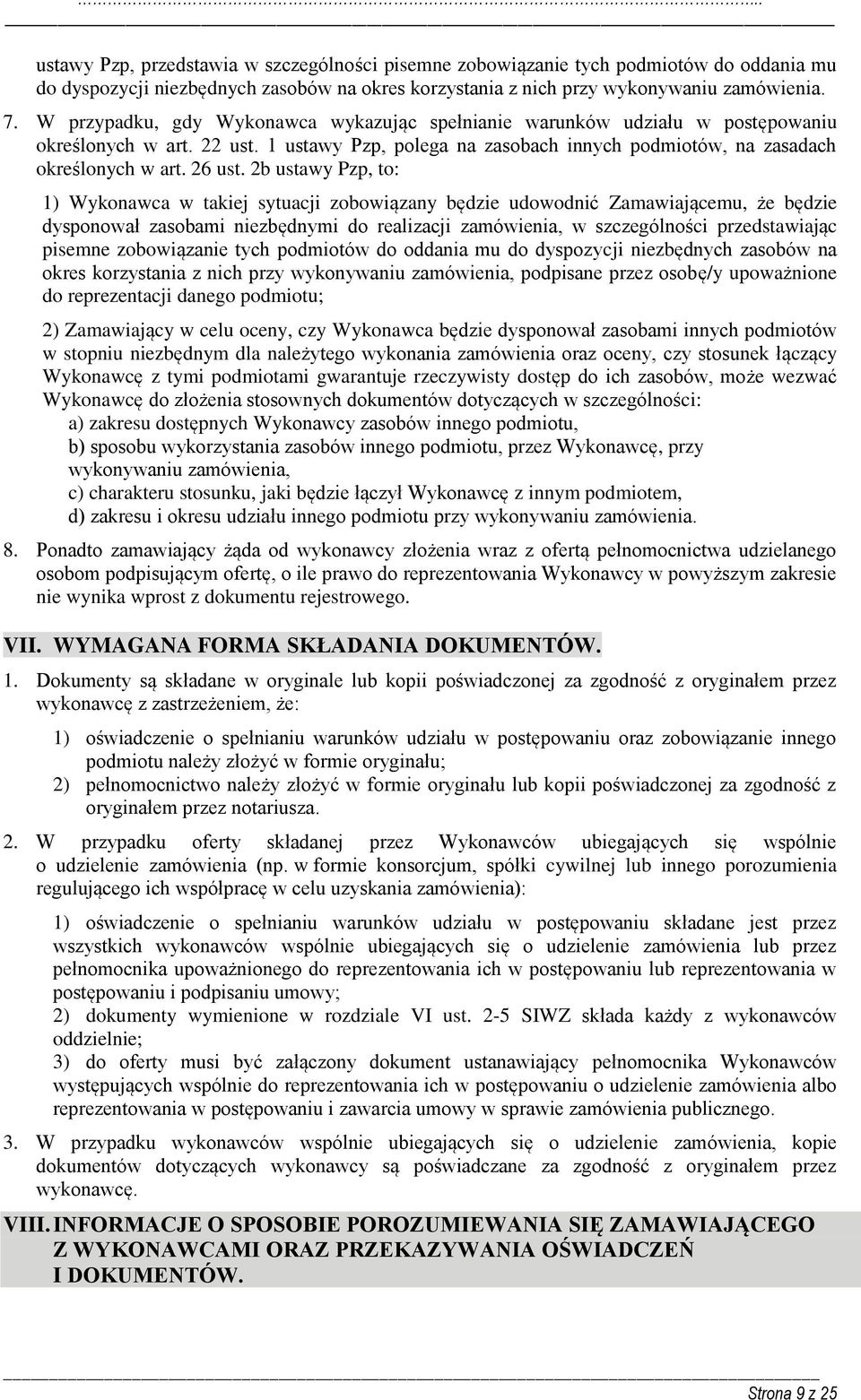 2b ustawy Pzp, to: 1) Wykonawca w takiej sytuacji zobowiązany będzie udowodnić Zamawiającemu, że będzie dysponował zasobami niezbędnymi do realizacji zamówienia, w szczególności przedstawiając