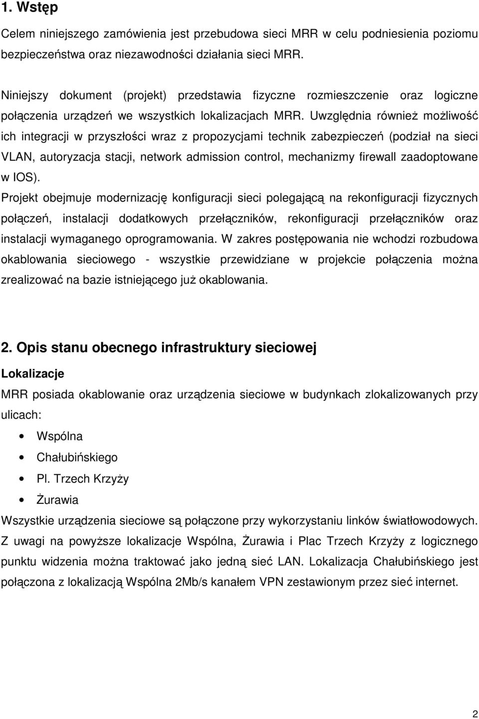 Uwzględnia równieŝ moŝliwość ich integracji w przyszłości wraz z propozycjami technik zabezpieczeń (podział na sieci VLAN, autoryzacja stacji, network admission control, mechanizmy firewall
