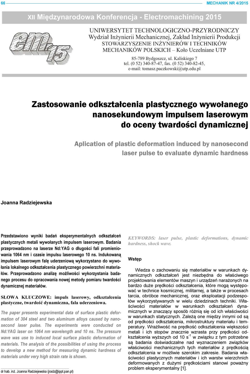 Badania przeprowadzono na laserze Nd:YAG o długości fali promieniowania 1064 nm i czasie impulsu laserowego 10 ns.