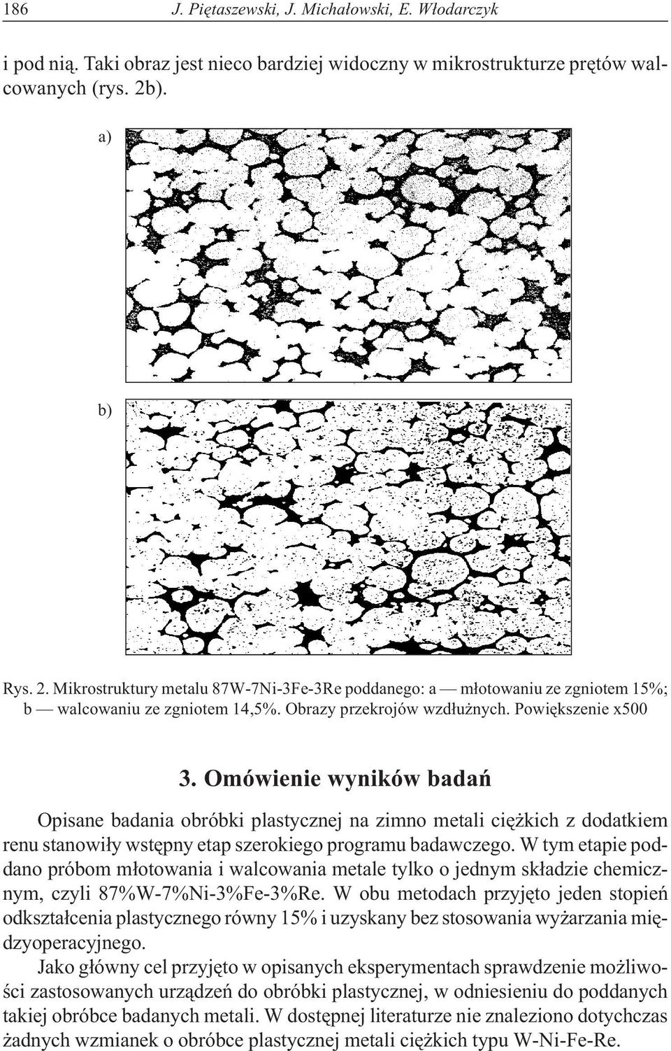 Omówienie wyników badañ Opisane badania obróbki plastycznej na zimno metali ciê kich z dodatkiem renu stanowi³y wstêpny etap szerokiego programu badawczego.
