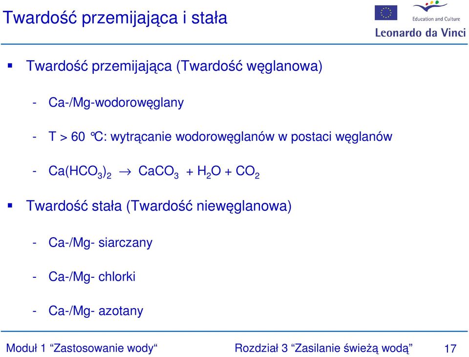 3 ) 2 CaCO 3 + H 2 O + CO 2 Twardość stała (Twardość niewęglanowa) - Ca-/Mg- siarczany