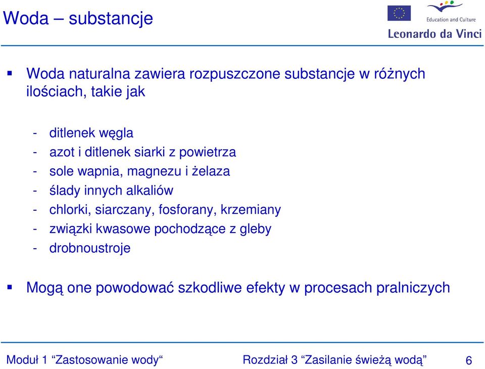 chlorki, siarczany, fosforany, krzemiany - związki kwasowe pochodzące z gleby - drobnoustroje Mogą one