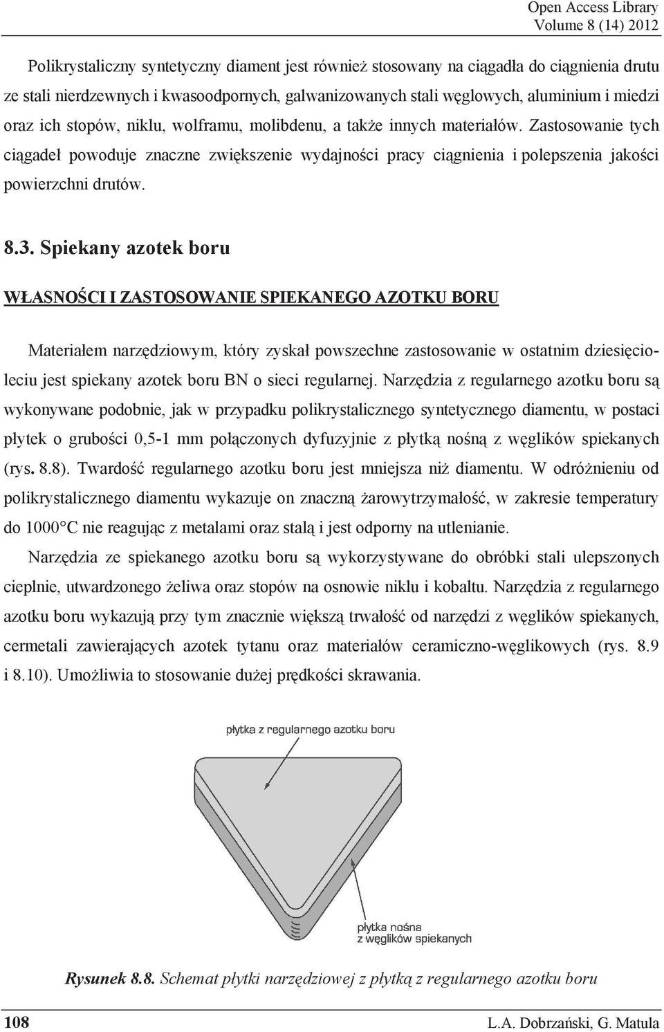 Zastosowanie tych ci gade powoduje znaczne zwi kszenie wydajno ci pracy ci gnienia i polepszenia jako ci powierzchni drutów. 8.3.
