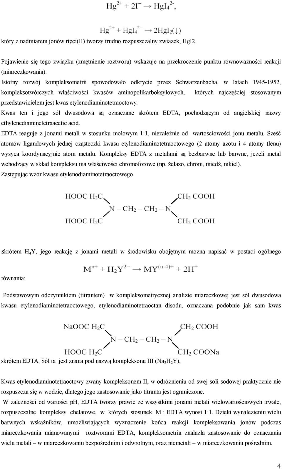 przedstawicielem jest kwas etylenodiaminotetraoctowy. Kwas ten i jego sól dwusodowa są oznaczane skrótem EDTA, pochodzącym od angielskiej nazwy ethylenediaminetetraacetic acid.