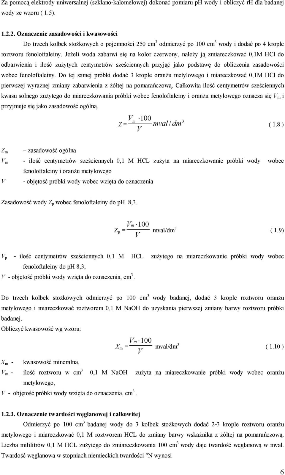 Jeżeli woda zabarwi się na kolor czerwony, należy ją zmiareczkować 0,1M HCl do odbarwienia i ilość zużytych centymetrów sześciennych przyjąć jako podstawę do obliczenia zasadowości wobec