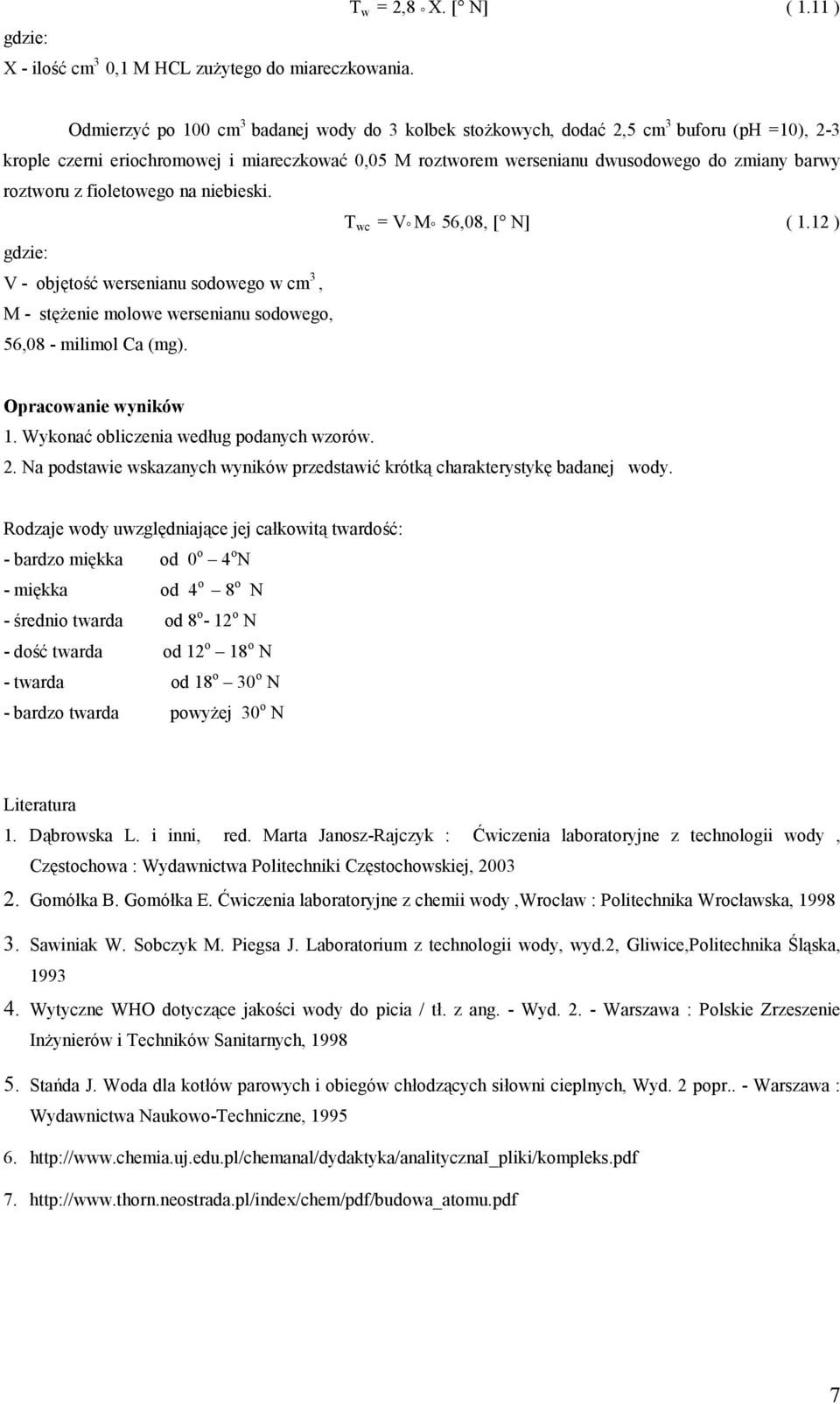 roztworu z fioletowego na niebieski. T wc = M 56,08, [ N] ( 1.12 ) gdzie: - objętość wersenianu sodowego w cm 3, M - stężenie molowe wersenianu sodowego, 56,08 - milimol Ca (mg).