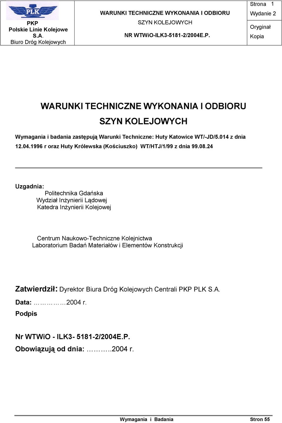 24 Uzgadnia: Politechnika Gdańska Wydział Inżynierii Lądowej Katedra Inżynierii Kolejowej Centrum Naukowo-Techniczne